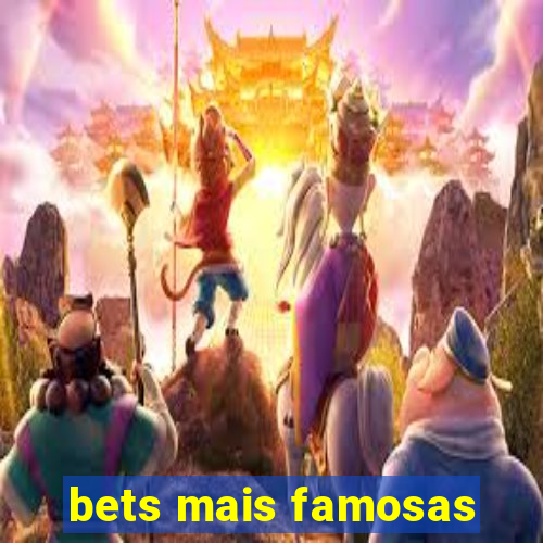 bets mais famosas